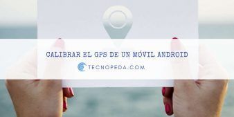 Calibrar el GPS Android