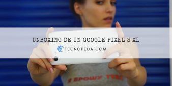 Unboxing de un Google Pixel 3 XL