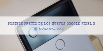 Posible precio de los nuevos Google Pixel 3