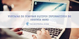 Ventajas de comprar equipos informáticos de segunda mano