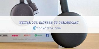 Evitar que hackeen tu chromecast